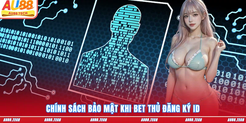 Chính sách bảo mật khi bet thủ đăng ký ID