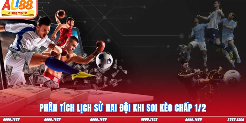 Phân tích lịch sử hai đội khi soi kèo chấp 1/2